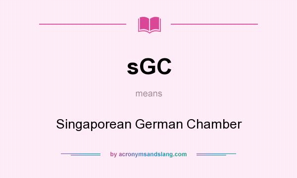 What does sGC mean? It stands for Singaporean German Chamber