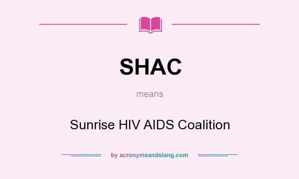 What does SHAC mean? It stands for Sunrise HIV AIDS Coalition