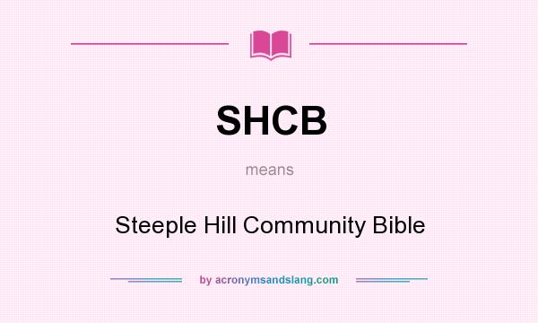 What does SHCB mean? It stands for Steeple Hill Community Bible