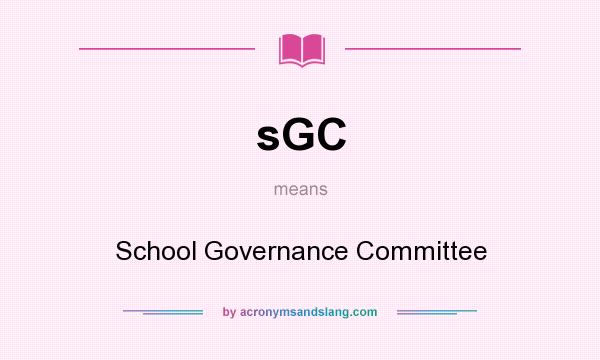 What does sGC mean? It stands for School Governance Committee