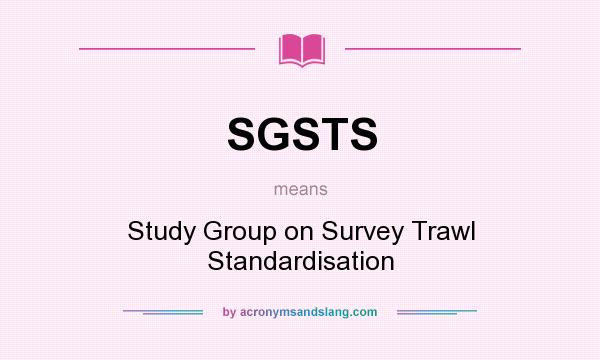 What does SGSTS mean? It stands for Study Group on Survey Trawl Standardisation