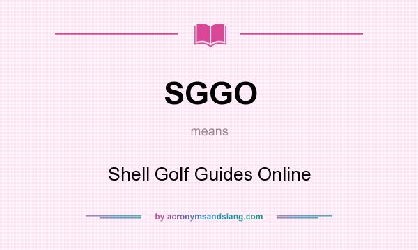 What does SGGO mean? It stands for Shell Golf Guides Online