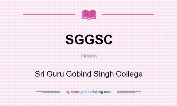 What does SGGSC mean? It stands for Sri Guru Gobind Singh College