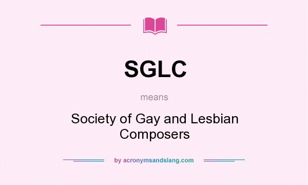 What does SGLC mean? It stands for Society of Gay and Lesbian Composers