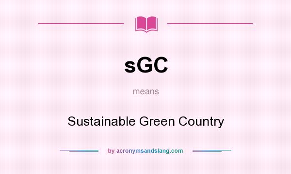 What does sGC mean? It stands for Sustainable Green Country