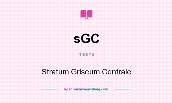 What does sGC mean? It stands for Stratum Griseum Centrale