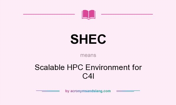 What does SHEC mean? It stands for Scalable HPC Environment for C4I