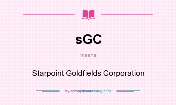 What does sGC mean? It stands for Starpoint Goldfields Corporation