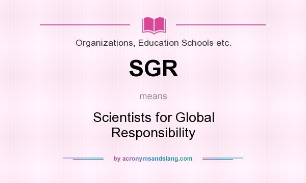What does SGR mean? It stands for Scientists for Global Responsibility