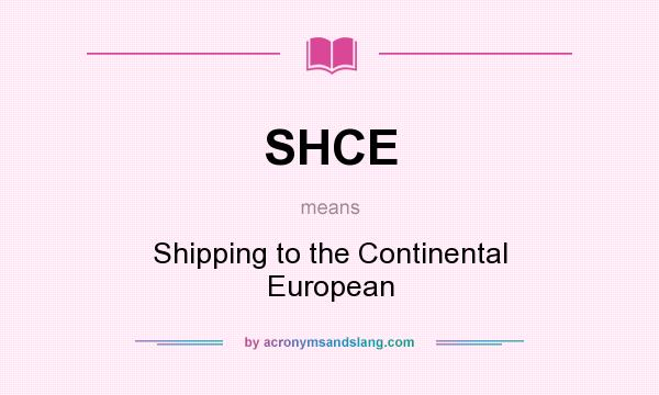 What does SHCE mean? It stands for Shipping to the Continental European
