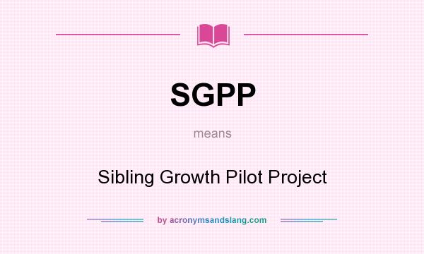 What does SGPP mean? It stands for Sibling Growth Pilot Project