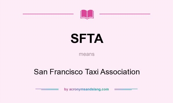 What does SFTA mean? It stands for San Francisco Taxi Association