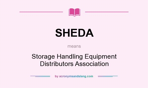 What does SHEDA mean? It stands for Storage Handling Equipment Distributors Association