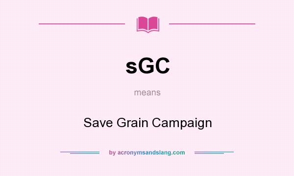 What does sGC mean? It stands for Save Grain Campaign