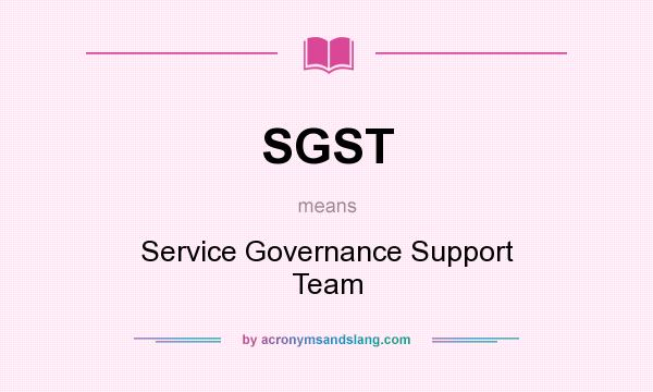 What does SGST mean? It stands for Service Governance Support Team