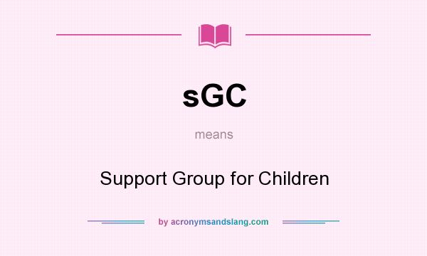What does sGC mean? It stands for Support Group for Children