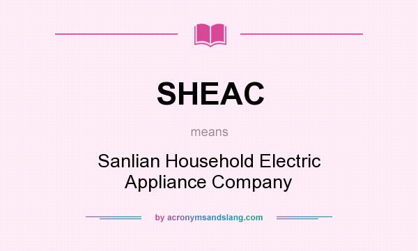 What does SHEAC mean? It stands for Sanlian Household Electric Appliance Company