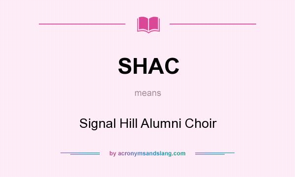 What does SHAC mean? It stands for Signal Hill Alumni Choir