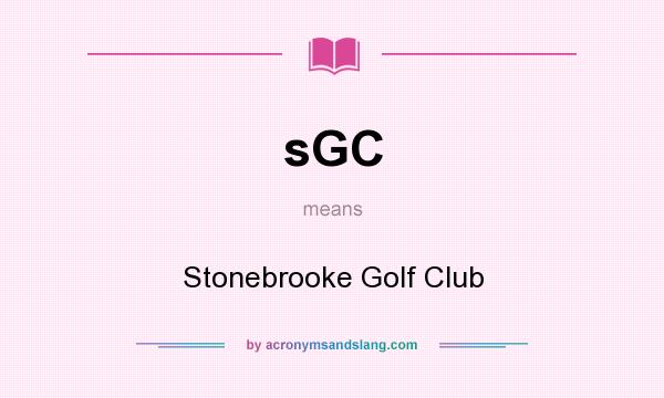 What does sGC mean? It stands for Stonebrooke Golf Club