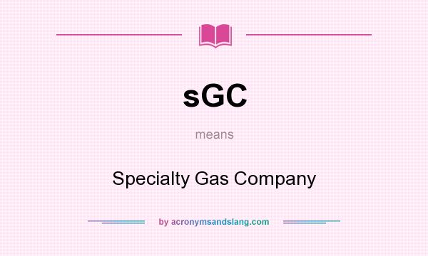What does sGC mean? It stands for Specialty Gas Company