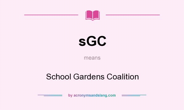 What does sGC mean? It stands for School Gardens Coalition