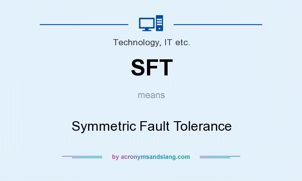What does SFT mean? It stands for Symmetric Fault Tolerance