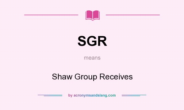 What does SGR mean? It stands for Shaw Group Receives