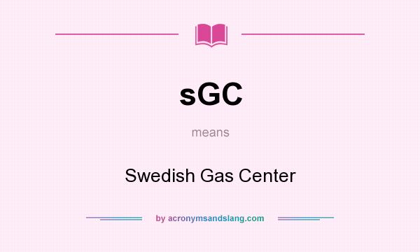 What does sGC mean? It stands for Swedish Gas Center