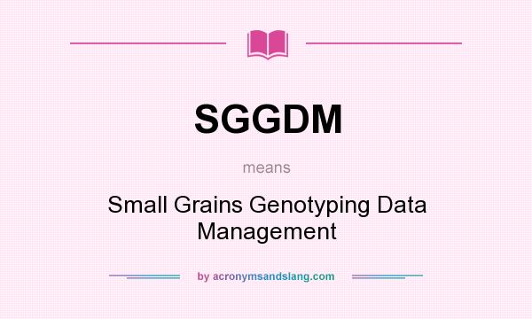 What does SGGDM mean? It stands for Small Grains Genotyping Data Management