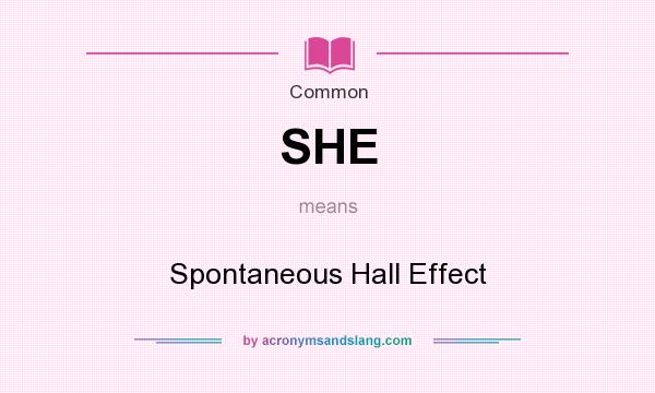 What does SHE mean? It stands for Spontaneous Hall Effect