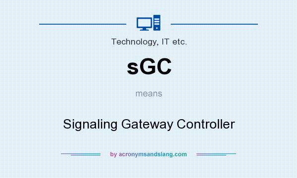 What does sGC mean? It stands for Signaling Gateway Controller