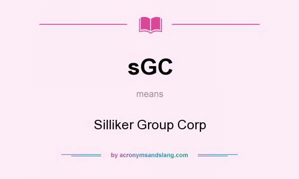 What does sGC mean? It stands for Silliker Group Corp