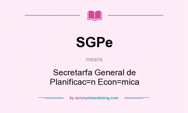 What does SGPe mean? It stands for Secretarfa General de Planificac=n Econ=mica