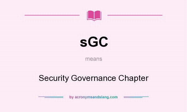 What does sGC mean? It stands for Security Governance Chapter