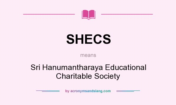 What does SHECS mean? It stands for Sri Hanumantharaya Educational Charitable Society