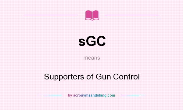 What does sGC mean? It stands for Supporters of Gun Control