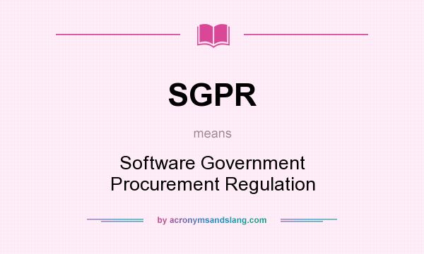 What does SGPR mean? It stands for Software Government Procurement Regulation