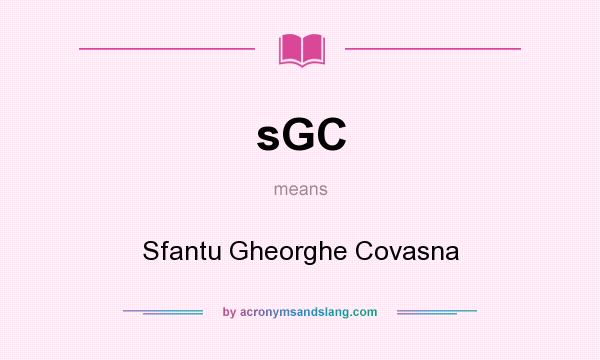 What does sGC mean? It stands for Sfantu Gheorghe Covasna