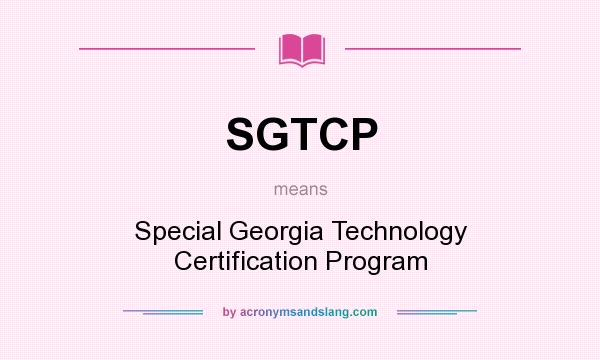 What does SGTCP mean? It stands for Special Georgia Technology Certification Program