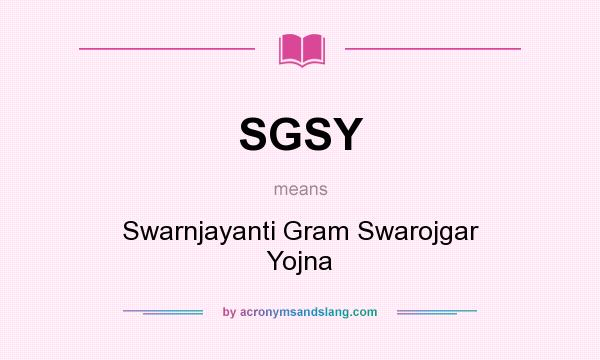 What does SGSY mean? It stands for Swarnjayanti Gram Swarojgar Yojna