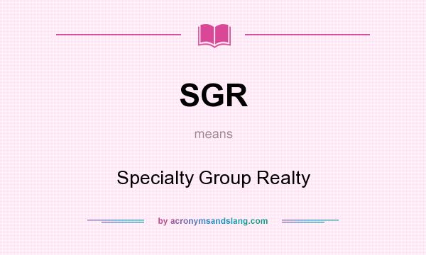 What does SGR mean? It stands for Specialty Group Realty