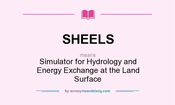 What does SHEELS mean? It stands for Simulator for Hydrology and Energy Exchange at the Land Surface