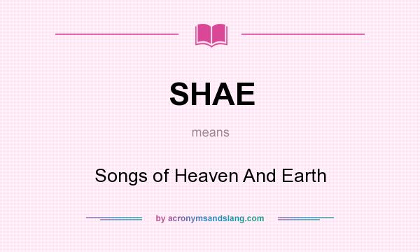 What does SHAE mean? It stands for Songs of Heaven And Earth