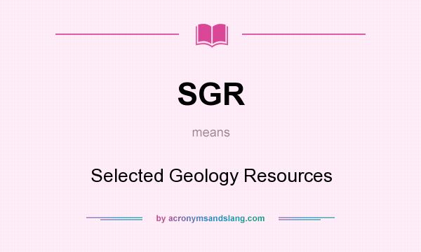 What does SGR mean? It stands for Selected Geology Resources
