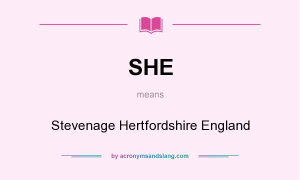 What does SHE mean? It stands for Stevenage Hertfordshire England