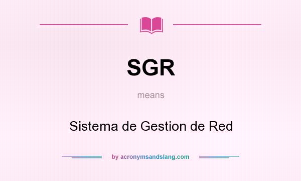 What does SGR mean? It stands for Sistema de Gestion de Red