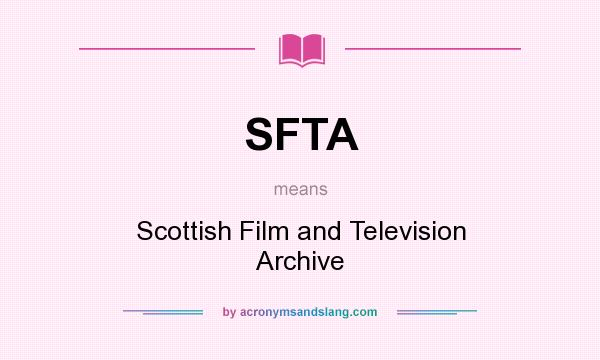 What does SFTA mean? It stands for Scottish Film and Television Archive