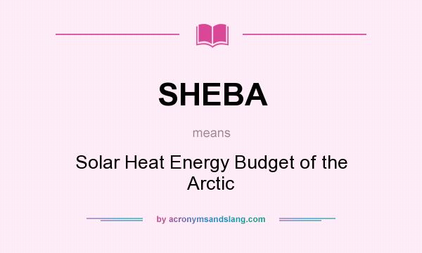 What does SHEBA mean? It stands for Solar Heat Energy Budget of the Arctic