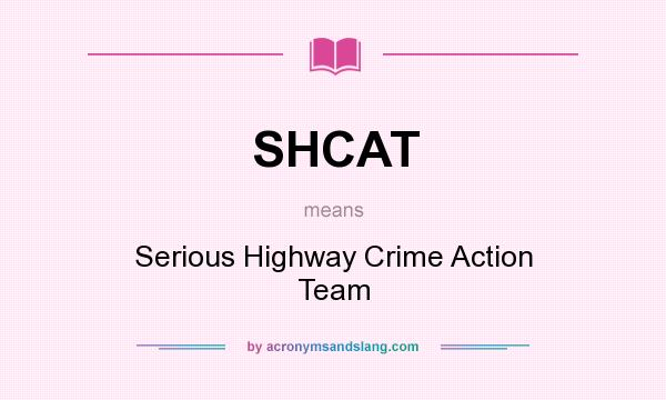 What does SHCAT mean? It stands for Serious Highway Crime Action Team