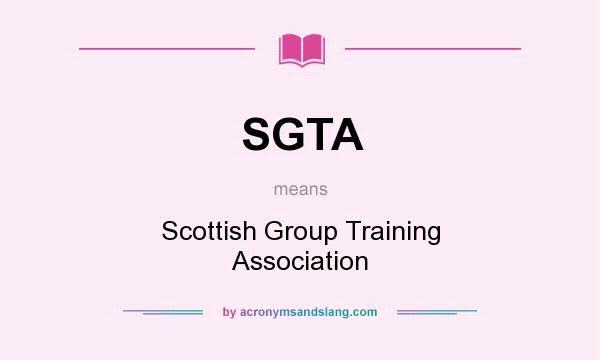 What does SGTA mean? It stands for Scottish Group Training Association
